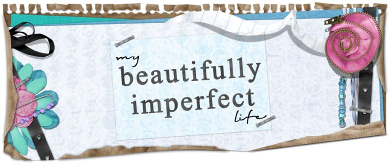 My beautifully imperfect life